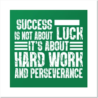 Success is not about luck, it's about hard work and perseverance Posters and Art